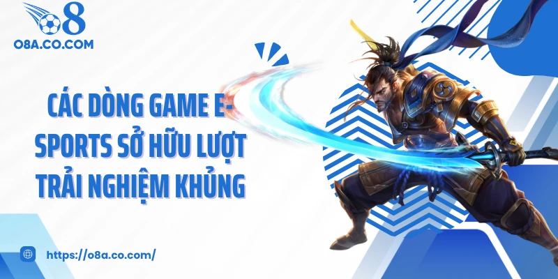 Các dòng game E-sports sở hữu lượt trải nghiệm khủng
