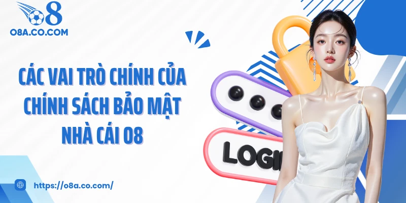 Các vai trò chính của chính sách bảo mật nhà cái O8