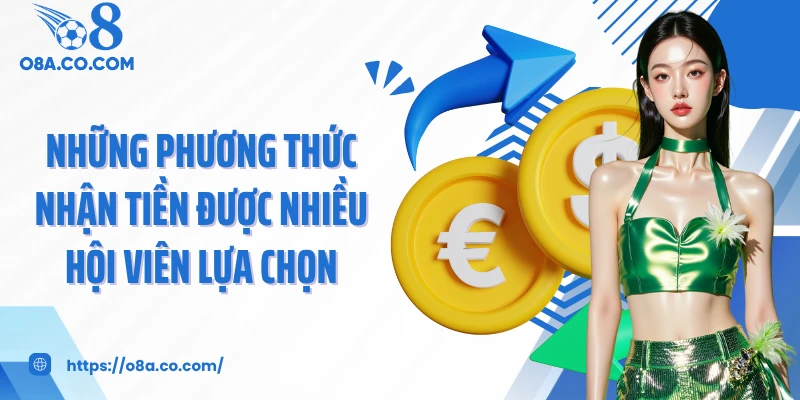 Những phương thức nhận tiền được nhiều hội viên lựa chọn