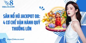 Săn Nổ Hũ Jackpot O8: 4 Cơ Chế Vận Hành Quỹ Thưởng Lớn