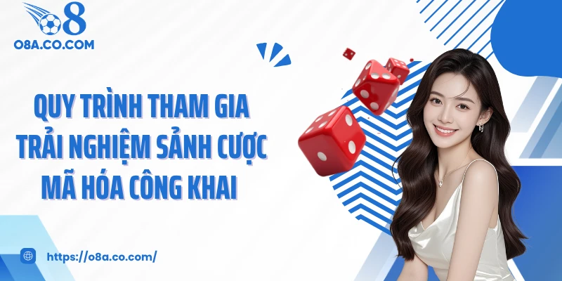 Quy trình tham gia trải nghiệm sảnh cược mã hóa công khai 