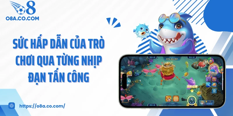 Sức hấp dẫn của trò chơi qua từng nhịp đạn tấn công
