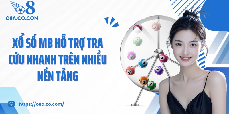 Xổ số MB hỗ trợ tra cứu nhanh trên nhiều nền tảng